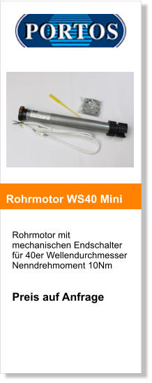 Rohrmotor mit mechanischen Endschalter fr 40er Wellendurchmesser Nenndrehmoment 10Nm   Preis auf Anfrage       Rohrmotor WS40 Mini