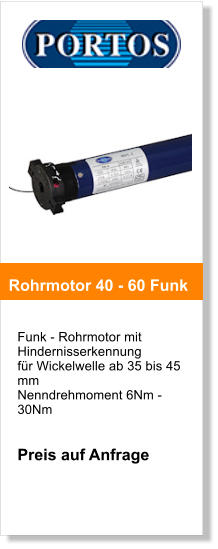 Funk - Rohrmotor mit Hindernisserkennung fr Wickelwelle ab 35 bis 45 mm Nenndrehmoment 6Nm - 30Nm   Preis auf Anfrage       Rohrmotor 40 - 60 Funk
