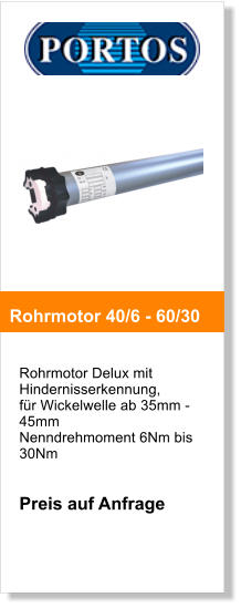 Rohrmotor Delux mit Hindernisserkennung,  fr Wickelwelle ab 35mm - 45mm Nenndrehmoment 6Nm bis 30Nm   Preis auf Anfrage       Rohrmotor 40/6 - 60/30