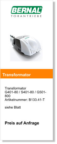 Transformator G401-80 / S401-80 / G501-800 Artikelnummer: B133.41-T  siehe Blatt    Preis auf Anfrage       Transformator