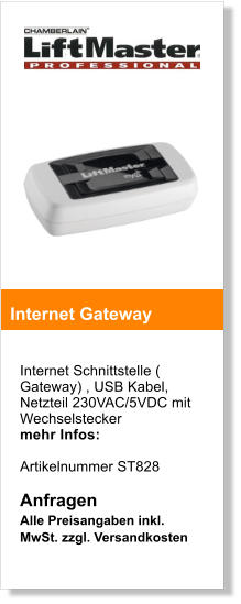 Internet Schnittstelle ( Gateway) , USB Kabel, Netzteil 230VAC/5VDC mit Wechselstecker  mehr Infos:   Artikelnummer ST828  Anfragen Alle Preisangaben inkl. MwSt. zzgl. Versandkosten    Internet Gateway