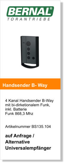 4 Kanal Handsender B-Way mit bi-dirketionalem Funk, inkl. Batterie Funk 868,3 Mhz     Artikelnummer BS135.104  auf Anfrage / Alternative Universalempfnger    Handsender B- Way