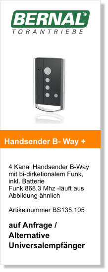 4 Kanal Handsender B-Way mit bi-dirketionalem Funk, inkl. Batterie Funk 868,3 Mhz -luft aus Abbildung hnlich    Artikelnummer BS135.105  auf Anfrage / Alternative Universalempfnger   Handsender B- Way +